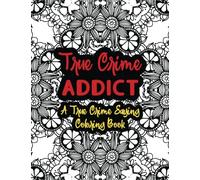 True Crime Addict: A True Crime Saying Coloring Book