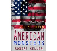 True Crime: American Monsters Vol. 7: 12 Horrific American Serial Killers: Volume 7