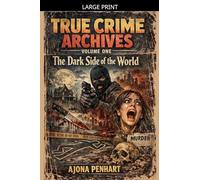 True Crime Archives: Fifty True Stories of Murder, Disappearance, And The Questions That Refuse to Die Vol 1