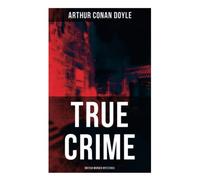 TRUE CRIME: British Murder Mysteries: Real Life Murders, Mysteries & Serial Killers of the Victorian Age