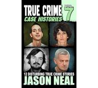 True Crime Case Histories - Volume 7: 12 Disturbing True Crime Stories (True Crime Collection)