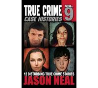 True Crime Case Histories - Volume 9: 12 Disturbing True Crime Stories of Murder, Deception, and Mayhem (Volume 9)