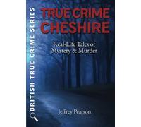 True Crime Cheshire - Real-Life Tales of Mystery & Murder (British True Crime)
