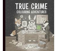 True Crime Colouring Adventures: A Cozy Mystery Coloring Book for Adults and Kids: Featuring 25 Detective Animal Crime Scenes and Whodunnit Investigations