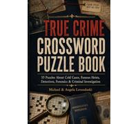 True Crime Crossword Puzzle Book: 55 Puzzles About Cold Cases, Famous Heists, Detectives, Forensics & Criminal Investigation