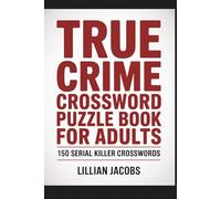 True Crime Crossword Puzzle Book for Adults, 150 Serial Killer Crosswords: Medium-Hard Crosswords on Notorious True Crime Cases, Two-Page Layouts, A ... Giftable Brain Game (Crosswords for Adults)