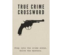 True Crime Crosswords Puzzle Book: Crossword Puzzles with True Crime Theme | Puzzles for Adults with Fascinating Facts from Real Criminal Cases | 6 x ... 110 Pages | 55 Puzzles | Solutions Included