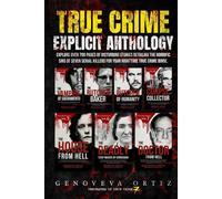 True Crime Explicit Anthology: Explore Over 700 Pages of Disturbing Stories Detailing The Horrific Sins of Seven Serial Killers For Your Nighttime ... Binge (7 Book True Crime Explicit Collection)