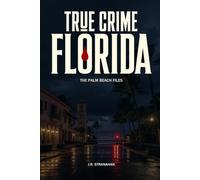 True Crime Florida: The Palm Beach Files