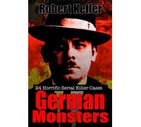 True Crime: German Monsters: 24 Horrific German Serial Killers