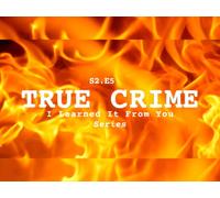 True Crime - I Learned It From You Series - S2.E5