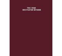 True Crime Investigation Notebook: Guided Sleuth Journal - Help Solve Cold Cases Online - Murderino Gifts - Criminal Justice Major - Investigative ... Victim, Suspect, Crime Scene - Case Files