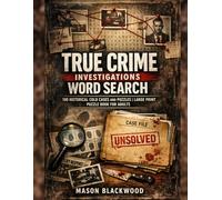 TRUE CRIME INVESTIGATIONS WORD SEARCH: 100 HISTORICAL COLD CASES AND PUZZLES | LARGE PRINT PUZZLE BOOK FOR ADULTS (Crime Related Word Search)