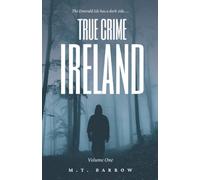True Crime Ireland: Volume 1: The most chilling criminal cases Ireland has ever seen