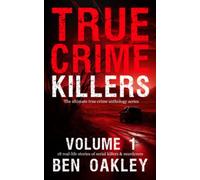 True Crime Killers Volume 1: 18 real-life stories of serial killers and murderers with solved and unsolved killings from the USA, UK, Europe, and beyond.
