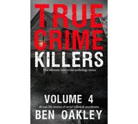 True Crime Killers Volume 4: 18 real-life stories of serial killers and murderers with solved and unsolved killings from the USA, UK, Europe, and beyond.