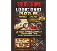 True Crime Logic Grid Puzzles for Adults - Large Print (Volume 1): 20 Medium To Hard Logic Grid Puzzles Inspired by True Crime | Deductive Reasoning & ... Hard Mystery & Deductive Reasoning Cases)