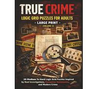 True Crime Logic Grid Puzzles for Adults - Large Print (Volume 2 ): 20 Medium To Hard Logic Grid Puzzles Inspired by Real Investigations, Deceptive ... Hard Mystery & Deductive Reasoning Cases)