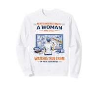 True Crime Never Underestimate A Woman in Her Seventies Sweatshirt