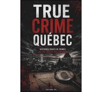 True Crime Québec: Histoires vraies de crimes qui ont marqué une province