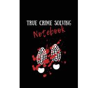 True Crime Solving Notebook: Great Gift For Amateur Sleuths and Crime Junkies