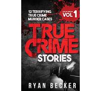 True Crime Stories Volume 1: 12 Terrifying True Crime Murder Cases (List of Twelve)