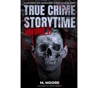 True Crime Storytime Volume 1: 12 Disturbing True Crime Stories to Keep You Up All Night