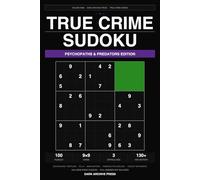 True Crime Sudoku: Psychopaths & Predators Edition: 100 Large Print Puzzles Exploring the Psychology of History's Most Dangerous Minds - Easy, Medium & Hard (Volume 9)