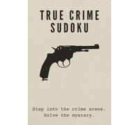 True Crime Sudoku Puzzle Book: Sudoku Puzzles with True Crime Theme | Puzzles for Adults with Fascinating Facts from Real Criminal Cases | 6 x 9 Inches, 110 Pages | 55 Puzzles | Solutions Included