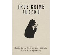 True Crime Sudoku Puzzle Book: Sudoku Puzzles with True Crime Theme | Puzzles for Adults with Fascinating Facts from Real Criminal Cases | 6 x 9 Inches, 110 Pages | 55 Puzzles | Solutions Included
