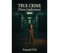 True Crime (Three Confessions): A twisting investigation where three people claim the same violent act, pushing a seasoned detective to confront deception, pressure tactics, and a truth long ignored.