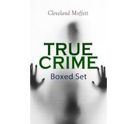 TRUE CRIME - Ultimate Collection: Detective Cases from the Archives of Pinkerton (Including The Mysterious Card & Its Sequel)