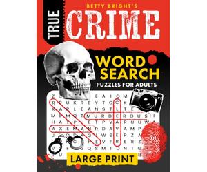 True Crime Word Search: 100 Gripping Themed Wordfind Puzzles with Infamous Cases, Killer Trivia & Shocking Facts for Adults & Seniors (Large Print)