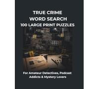 True Crime Word Search: 100 Large Print Puzzles for Amateur Detectives, Podcast Addicts & Mystery Lovers