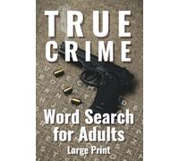 True Crime Word Search for Adults: Large Print Word Finds Featuring Serial Killers, Cold Cases, and Criminal Investigations
