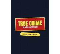 True Crime Word Search: Large Print Puzzle Book for Adults: Unravel Cold Cases, Serial Killers, and Famous Mysteries