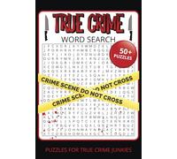 True Crime Word Search: Notorious Criminals & Dark Histories: Puzzles Featuring Serial Killers, Notorious Crimes, and Forensic Clues