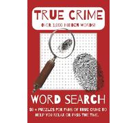 True Crime Word Search Puzzle Book: Featuring Serial Killers, Cold Cases, Forensic Science, Criminal Minds & Famous Trials | 50+ Puzzles Across 110 Pages | A Perfect Gift for True Crime Fans