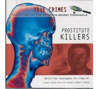 TRUE CRIMES THE STORY OF THE WORLD'S WORST CRIMINALS PROSITUTE KILLERS (PROSTITUTE KILLERS)