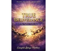 True Deliverance: A 21-day Prophetic Freedom Journey