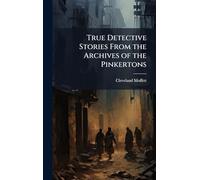 True Detective Stories From the Archives of the Pinkertons