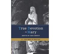 True Devotion to Mary: Adapted by Eddie Doherty