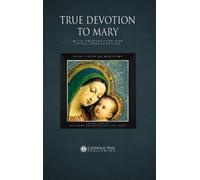 True Devotion to Mary : With Preparation for Total Consecration
