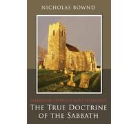 True Doctrine Of The Sabbath, The: Or, Sabbathum Veteris Et Novi Testamenti