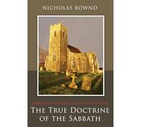 True Doctrine Of The Sabbath, The: Or, Sabbathum Veteris Et Novi Testamenti