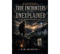 True Encounters Of The Unexplained: In The PNW and Other Eerie Places