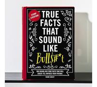 True Facts That Sound Like Bull$#*t: 500 Insane-But-True Facts That Will Shock and Impress Your Friends (Mind-Blowing True Facts)