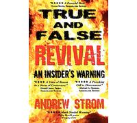 TRUE & FALSE REVIVAL.. An Insider's Warning. Are Todd Bentley & the Florida Healing Revival for Real? What About Gold Dust & Laughing Revivals? How Do We Tell the False from the True?