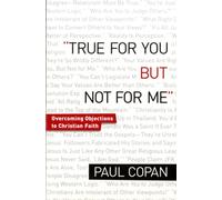 True for You, But Not for Me - Overcoming Objections to Christian Faith