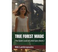 TRUE FOREST MAGIC: The Quiet Loud of Little Epics Book 2